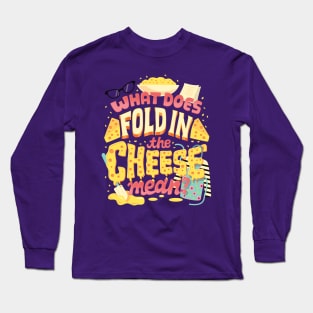 Fold in the cheese Long Sleeve T-Shirt